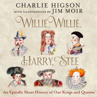 Willie, Willie, Harry, Stee: An Epically Short History of Our Kings and Queens
