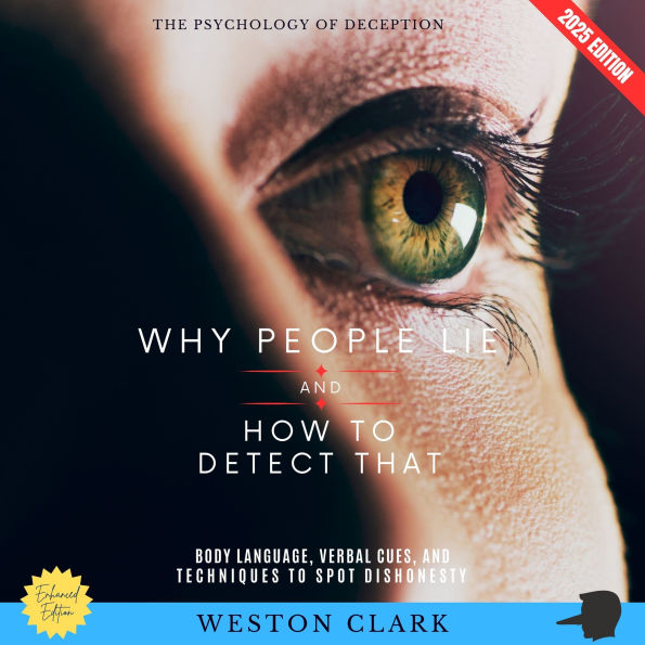 Why People Lie and How to Detect That:: The Psychology of Deception (Body Language, Verbal Cues, and Techniques to Spot Dishonesty)