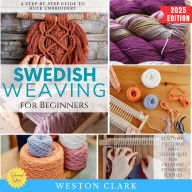 Swedish Weaving for Beginners:: A Step-by-Step Guide to Huck Embroidery (Beautiful Patterns and Techniques for Creating Stunning Textiles)