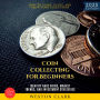 Coin Collecting for Beginners:: How to Start, Value, and Grow Your Collection (Identify Rare Coins, Market Trends, and Investment Strategies)