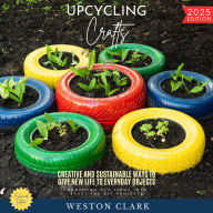 Upcycling Crafts:: Transform Old Items into Beautiful DIY Projects (Creative and Sustainable Ways to Give New Life to Everyday Objects)