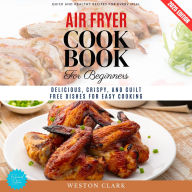 Air Fryer Cookbook for Beginners:: Quick and Healthy Recipes for Every Meal (Delicious, Crispy, and Guilt-Free Dishes for Easy Cooking)