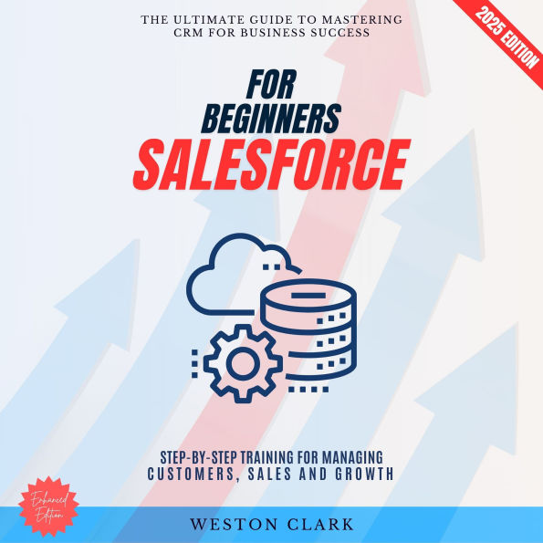 Salesforce for Beginners:: The Ultimate Guide to Mastering CRM for Business Success (Step-by-Step Training for Managing Customers, Sales, and Growth)