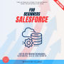 Salesforce for Beginners:: The Ultimate Guide to Mastering CRM for Business Success (Step-by-Step Training for Managing Customers, Sales, and Growth)