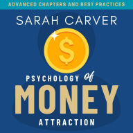 Psychology of MONEY Attraction::: “Advanced Chapters and Best Practices to Bring Wealth and Financial Freedom to Your Life.”