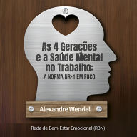 As 4 Gerações e a Saúde Mental no Trabalho: a Norma NR-1 em Foco