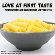 Love at First Taste: Family Favorites and Secret Recipes Everyone Loves