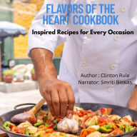 Flavors Of The Heart Cookbook: Inspired Recipes for Every Occasion