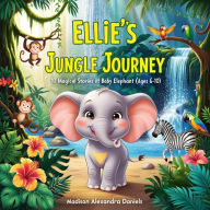 Ellie's Jungle Journey: 10 Magical Stories of a Baby Elephant (Ages 6-10)