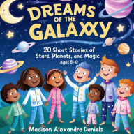 Dreams of the Galaxy: 20 Short Stories of Stars, Planets, and Magic (Ages 6-10)