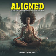 ALIGNED: A Real Talk Guide to Balancing Mind, Body, and Spirit