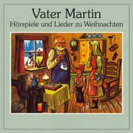Vater Martin: Hörspiele und Lieder zu Weihnachten