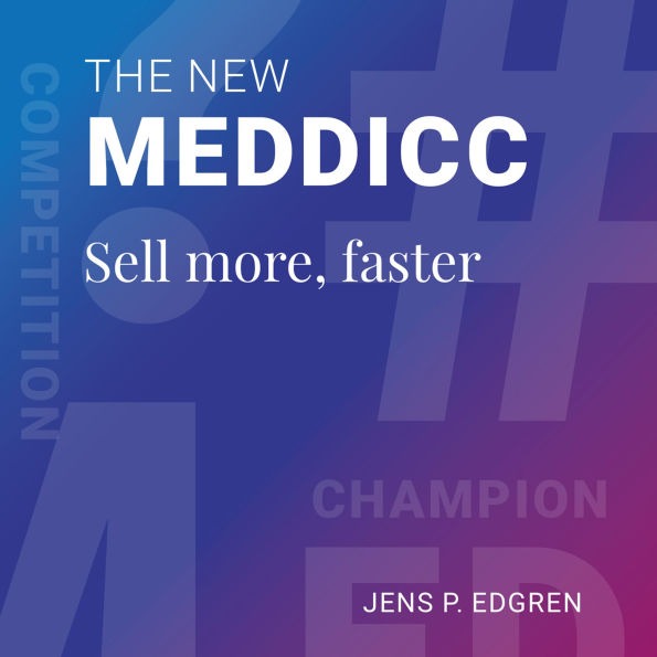 The New MEDDICC: Sell more, faster