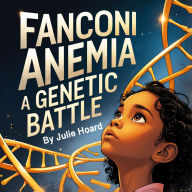 Fanconi Anemia: A Genetic Battle