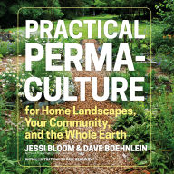 Practical Permaculture: for Home Landscapes, Your Community, and the Whole Earth