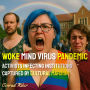 Woke Mind Virus Pandemic: Activists Infecting Institutions Captured by Cultural Marxism