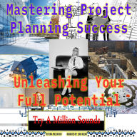 Mastering Project Planning Success: Unleashing Your Full Potential