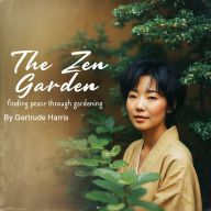 The Zen Garden: Finding Peace through Gardening