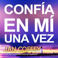 Confía en Mí una Vez: Cuando todos creen que estás muerta, ¿a quién puedes acudir?