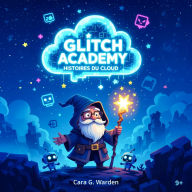 Glitch Academy: Histoires du Cloud: Une aventure jeunesse entre code, courage et chaos.