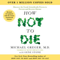 How Not to Die: Revised and Updated: Discover the Foods Scientifically Proven to Prevent and Reverse Disease