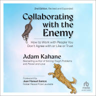 Collaborating with the Enemy, Second Edition: How to Work with People You Don't Agree with or Like or Trust