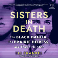 Sisters in Death: The Black Dahlia, The Prairie Heiress, and Their Hunter