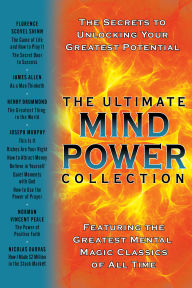 The Ultimate Mind Power Collection: The Secrets to Unlocking Your Greatest Potential
