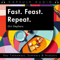 Fast. Feast. Repeat. by Gin Stephens: Key Takeaways, Summary & Analysis