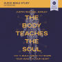 The Body Teaches the Soul: Audio Bible Studies: Build Habits that Bring Your Body and Faith into Harmony