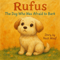 Rufus: The Dog Who Was Afraid to Bark