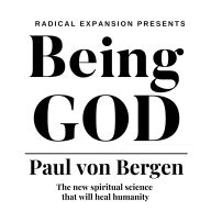 Being God: The New Spiritual Science That Will Heal Humanity