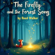 The Firefly and the Forest Song: A Magical Bedtime Adventure About Finding Your Inner Light Through Kindness
