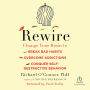 Rewire: Change Your Brain to Break Bad Habits, Overcome Addictions, Conquer Self-Destructive Behavior