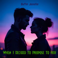 When I Decided To Propose To Her