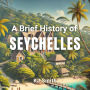 A Brief History of Seychelles