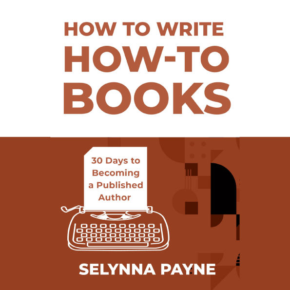 How to Write How-To Books: 30 Days to Becoming a Published Author