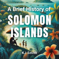 A Brief History of the Solomon Islands