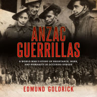 Download free epub ebooks for android tablet Anzac Guerrillas: A World War II story of resistance, hope and humanity in occupied Europe by Edmund Goldrick CHM  (English literature)