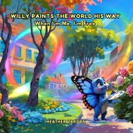 Willy Paints the World His Way: When I'm Me, I'm Free