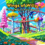 Wings of Willy: Finding Magic in Every Moment