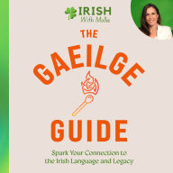 The Gaeilge Guide: Spark your connection to the Irish language and legacy