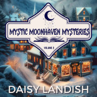 Read book online for free with no download Mystic Moonhaven Mysteries - Volume 2: A Paranormal Cozy Mystery Collection  (English literature) by Daisy Landish, Digital Voice Mary G