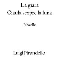 La giara - Ciaula scopre la luna: Novelle