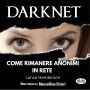 Darknet: Come Rimanere Anonimi In Rete