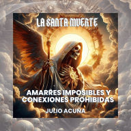 La Santa Muerte: Amarres imposibles y conexiones prohibidas