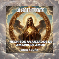 La Santa Muerte: Hechizos Avanzados de Amarre de Amor