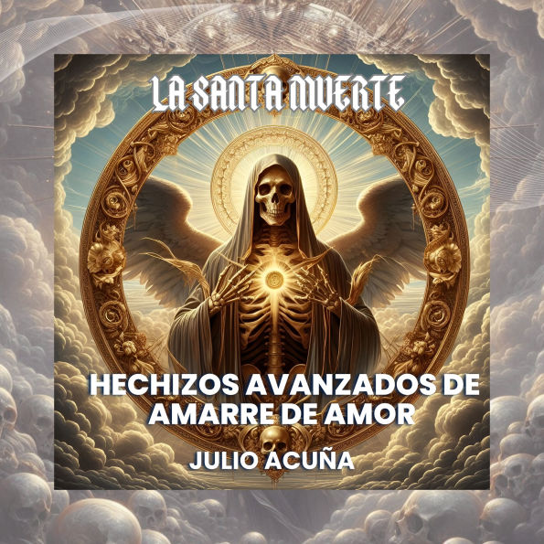 La Santa Muerte: Hechizos Avanzados de Amarre de Amor