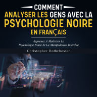 Comment Analyser Les Gens Avec La Psychologie Noire en français/ How To Analyze People With Black Psychology in French (French Edition)