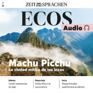Spanisch lernen Audio - Machu Picchu: ECOS Audio 07/25 - Machu Picchu - La ciudad mítica de los incas (Abridged)